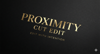 P R O X I M I T Y  C U T   E D I T